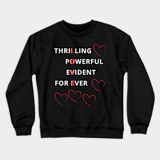 Thrilling, Powerful, Evident, For Ever Love Crewneck Sweatshirt